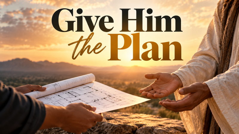 Give Him the Plan