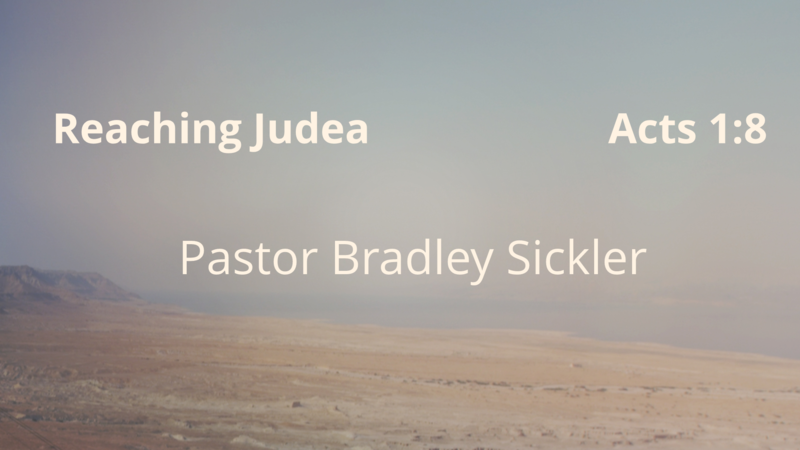 Reaching Judea  Pastor Bradley Sickler
