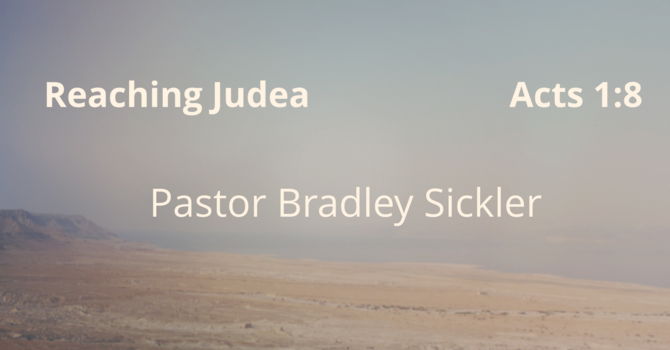 Reaching Judea  Pastor Bradley Sickler
