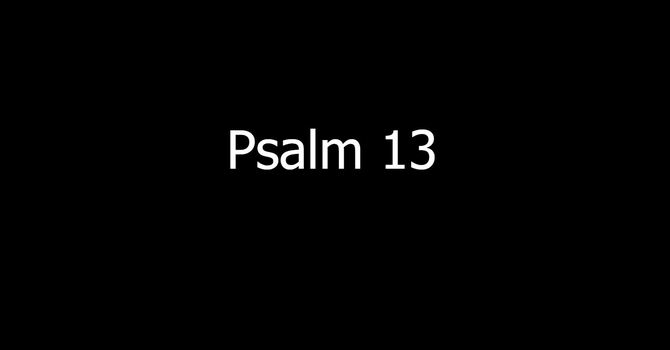 Psalm 13 - How Long, O Lord image