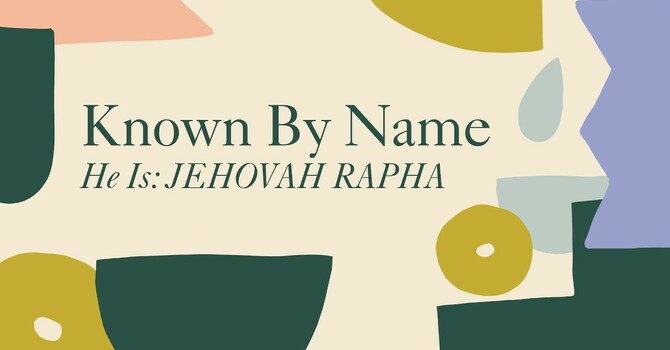 He is: Jehovah Rapha