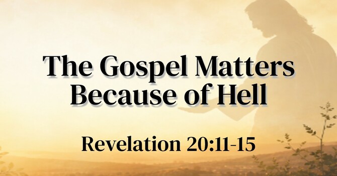The Gospel Matters Because of Hell