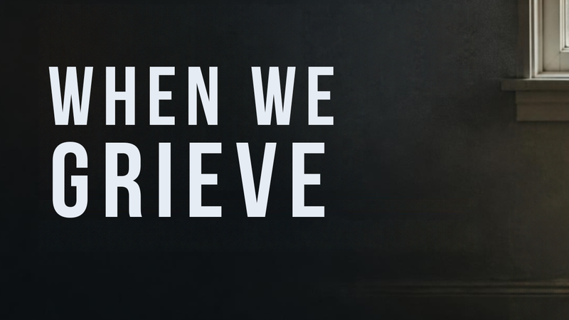 When We Grieve