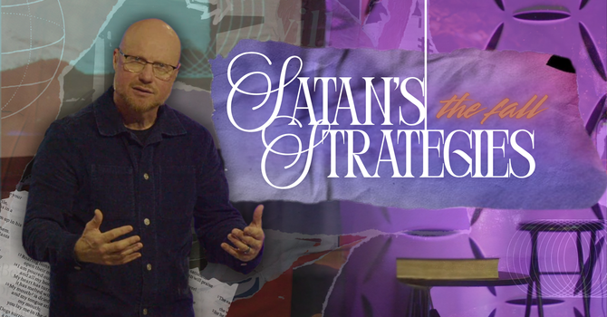 Satan's Strategies: 'The Fall' Week 2