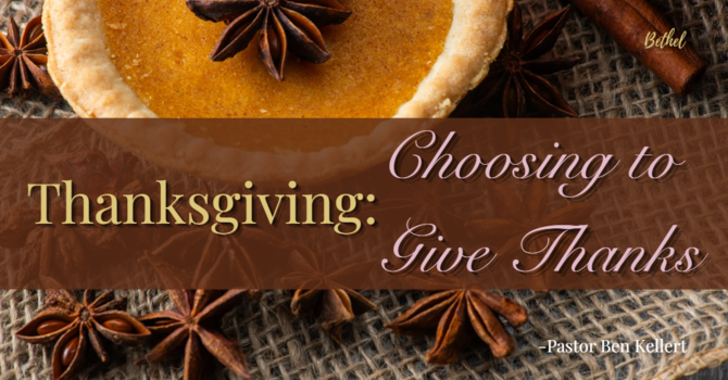 Thanksgiving: "Choosing to Give Thanks" | Pastor Ben Kellert image