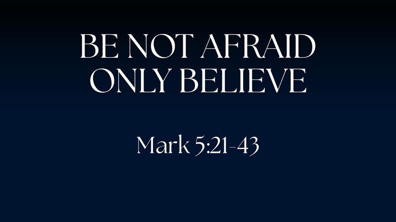 Be Not Afraid Only Believe