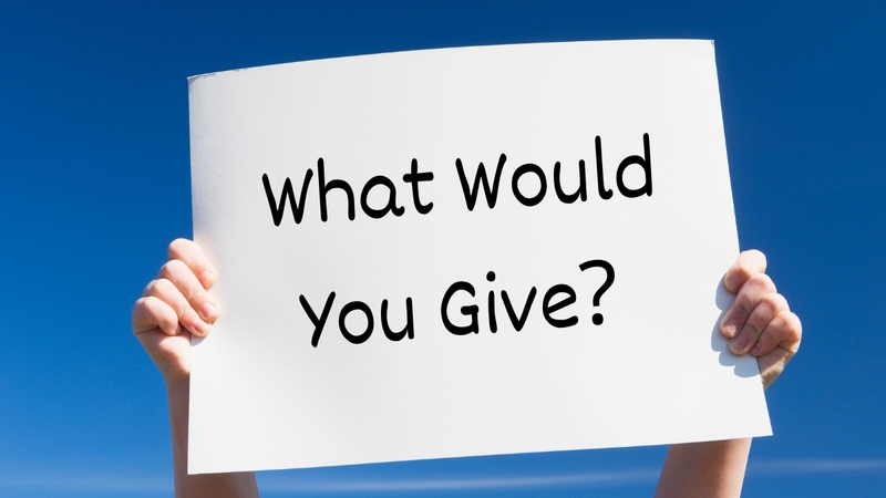 What would you give