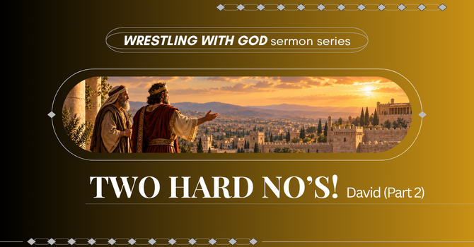 TWO HARD NO’S!—DAVID (PART 2)
