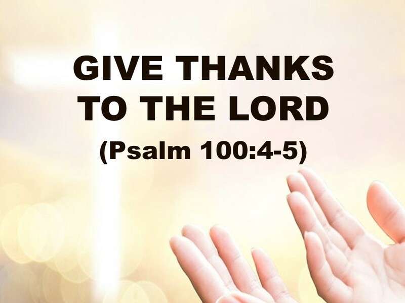 GIVE THANKS TO THE LORD