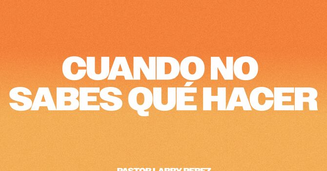 Cuando No Sabes Qué Hacer