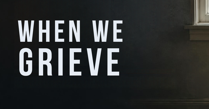 When We Grieve