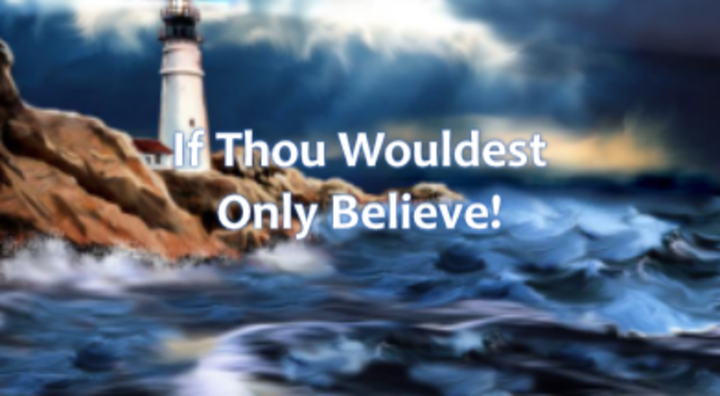 If Thou Wouldest Only Believe