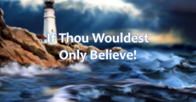 If Thou Wouldest Only Believe