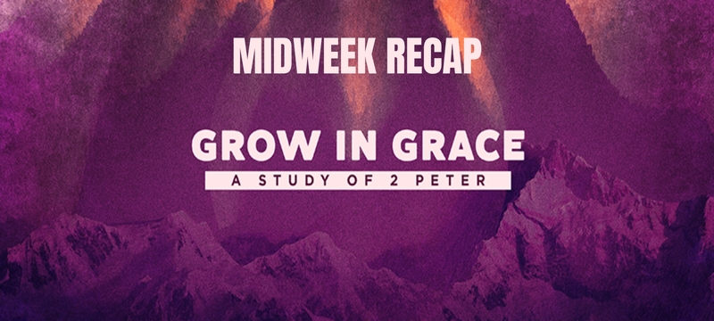 Grow in Grace - Week 4 - Midweek Recap