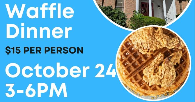 Information about Our Chicken and Waffle Dinner on October 24th