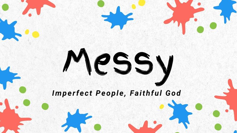 Messy: Imperfect People, Faithful God