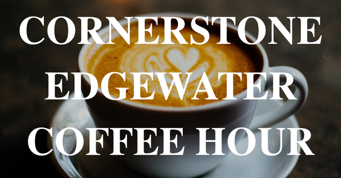 Cornerstone Edgewater Coffee Hour