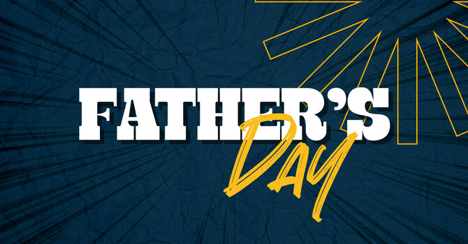 Fathers Day and National Men's Ministry Sunday