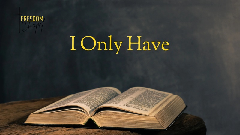 I Only Have