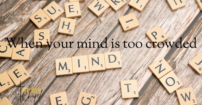 When your Mind Is Too crowded