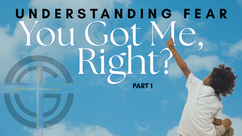 You Got Me, Right? | Understanding Fear - Part 1