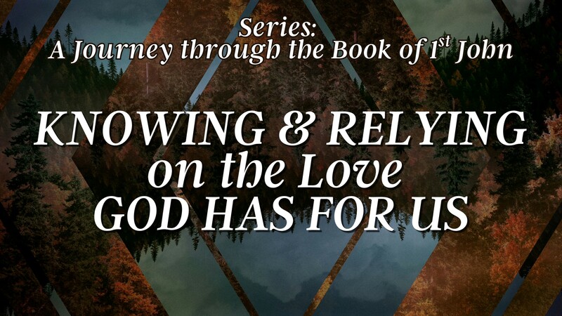 Knowing & Relying on the Love God Has for Us