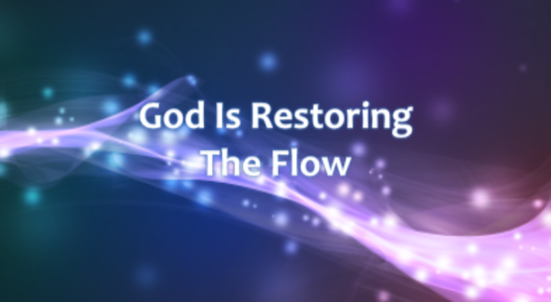 God Is Restoring The Flow