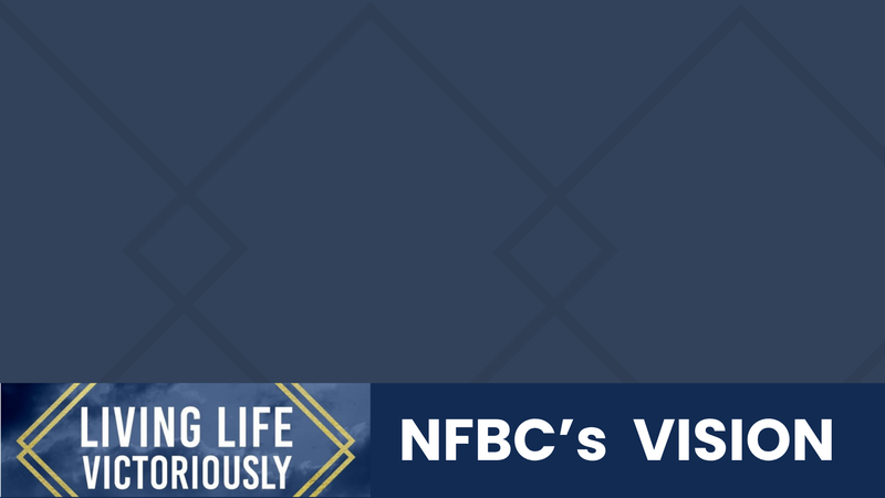 Living Life Victoriously: NFBC's Vision