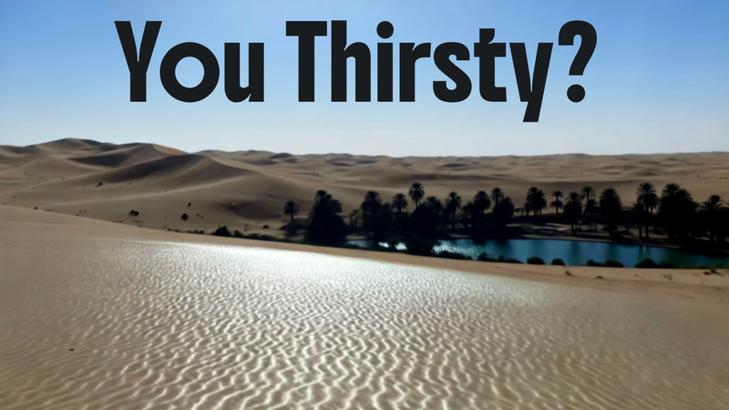 You Thirsty?