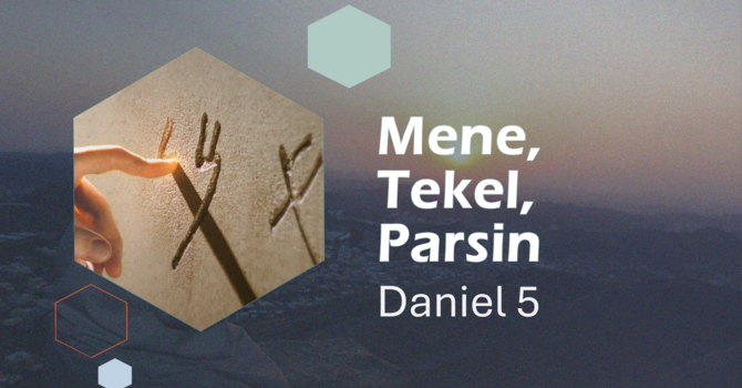 The Writing on the Wall: Mene, Tekel, Parsin