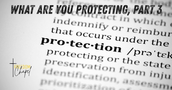 What Are You Protecting, Part 3