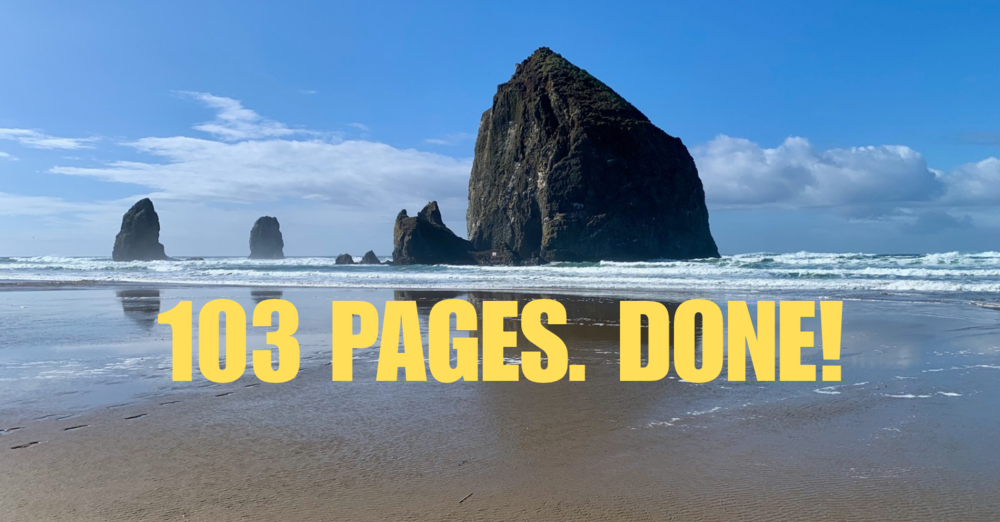 103 Pages. It’s Finished.
