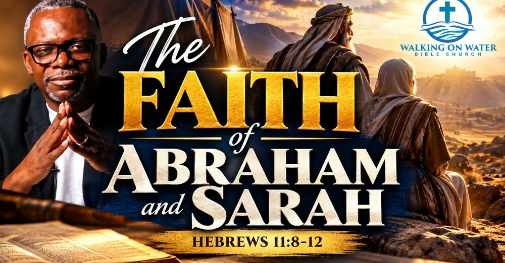 The Faith of Abraham and Sarah - Testimony of the Elders” - Hebrews 11:8-12