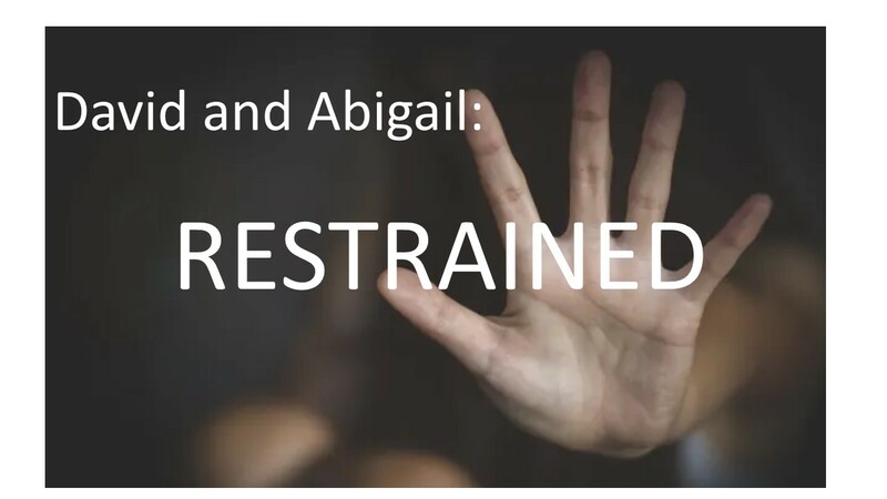 "David and Abigail: Restrained"