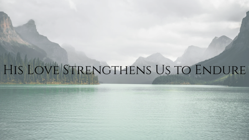Run With Endurance: Sustained by His Love, Hebrews 12:1-3