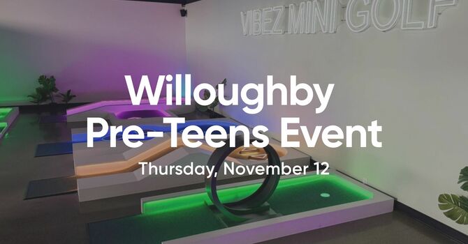 Willoughby Pre-Teens November Event