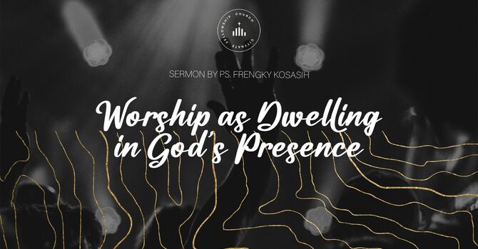 Worship as Dwelling in God's Presence