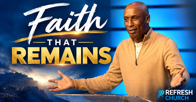 Three Things that Remain, Part 1: Faith