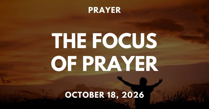 The Focus of Prayer