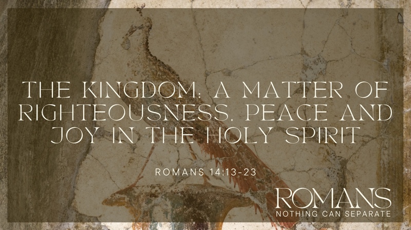 The Kingdom - A Matter of Righteousness, Peace and Joy in the Holy Spirit