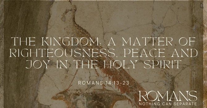 The Kingdom - A Matter of Righteousness, Peace and Joy in the Holy Spirit