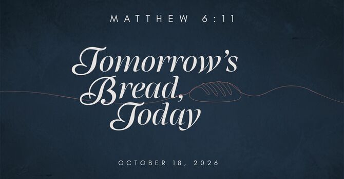 "Tomorrow's Bread, Today" Oct 18, 2026