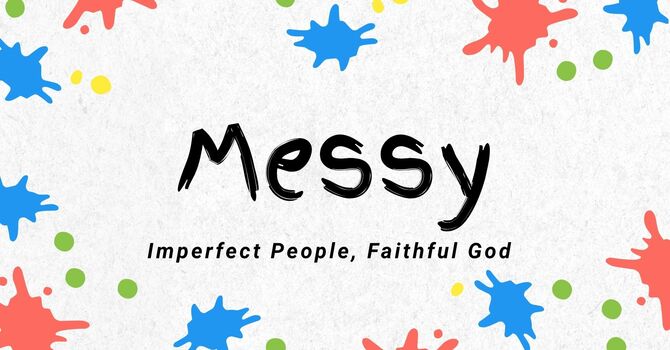 Messy: Imperfect People, Faithful God