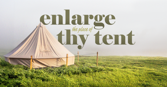 Enlarge the Place of Thy Tent