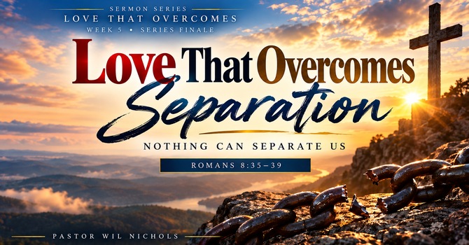 Love That Overcomes Separation (Nothing Can Separate Us)