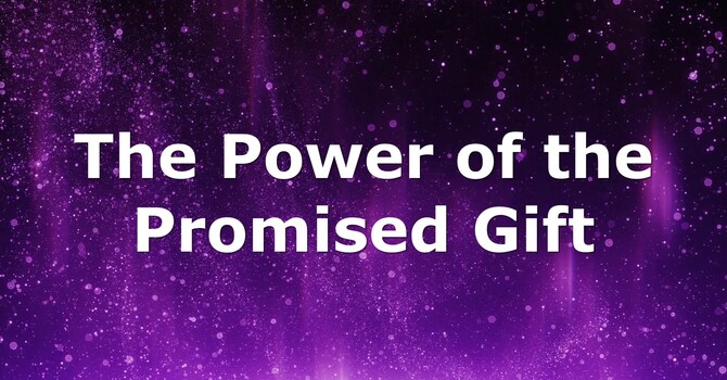 The Power of the Promised Gift