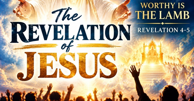 "The Revelation Of Jesus: Worthy Is The Lamb"