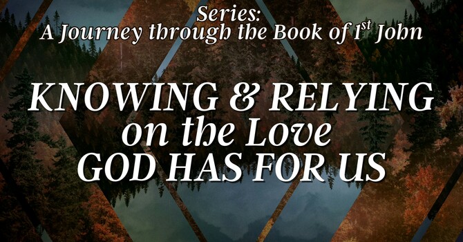 Knowing & Relying on the Love God Has for Us