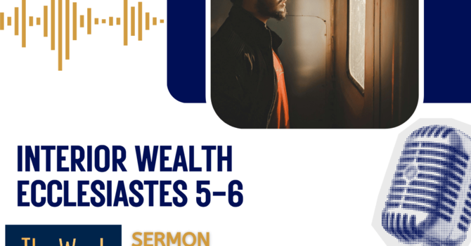 Interior Wealth (Ecclesiastes 5-6)