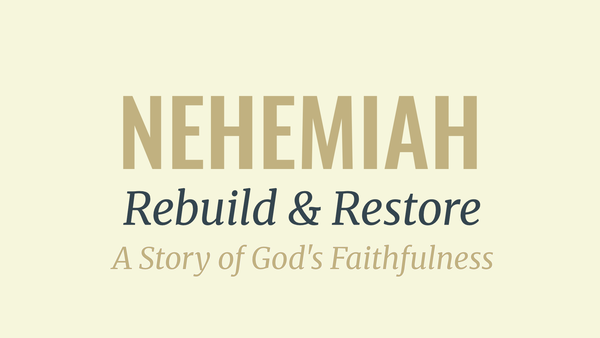 Nehemiah: Rebuild & Restore 